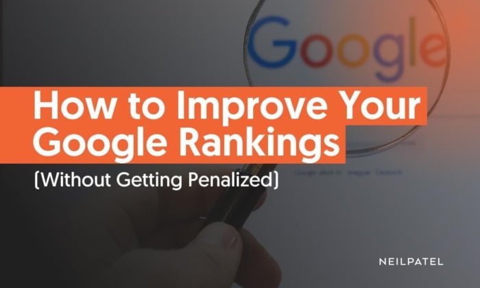 How to Improve Your Google Rankings (Without Getting Penalized) 2023
